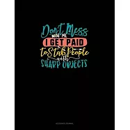 Don&rsquo;&rsquo;t Mess With Me I Get Paid To Stab People With Sharp Objects: Accounts Journal