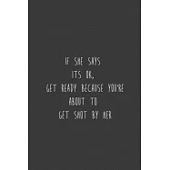 If she says its OK, get ready because you’’re about to get shot by her: Lined notebook: If she says its OK, get ready