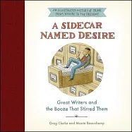 A Sidecar Named Desire Lib/E: Great Writers and the Booze That Stirred Them