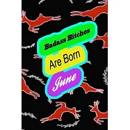 Badass Bitches Are Born In June: funny & cute pocket sized Birthday gag gift, The Family We Choose . size 6&rsquo;&rsquo;X9" 120