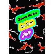Badass Bitches Are Born In July: funny & cute pocket sized Birthday gag gift, The Family We Choose . size 6&rsquo;&rsquo;X9" 120