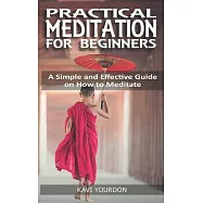 Practical Meditations for Beginners: A Simple and Effective Guide on How to Meditate for Beginners