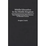 Middle Education in the Middle Kingdom: The Chinese Junior High School in Modern Taiwan
