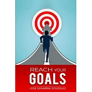 Reach Your Goals.by Jose Sanabria Gonzalez