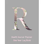 R Annual Health Journal Planner One Year Log Book Monogrammed Personalized Initial: Medical Documentation Notebook with Letter R Alphabet Floral (CQS.