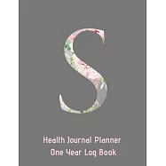 S Annual Health Journal Planner One Year Log Book Monogrammed Personalized Initial: Medical Documentation Notebook with Letter S Alphabet Floral (CQS.