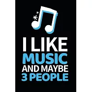 I Like Music And Maybe 3 People: Notebook Journal For Musicians