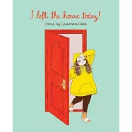 I Left the House Today!: Comics and Musings by Cassandra Calin