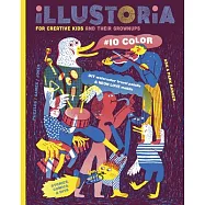 Illustoria: For Creative Kids and Their Grownups: Issue #10: Color
