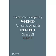 No person is completely wicked, just as no person is perfect. We are all grey, Journal: Lined Writing Notebook