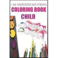 I am smart kind and strong, Coloring Book child: 110 Stress Relieving Designs for Basic, intermediate, and advanced
