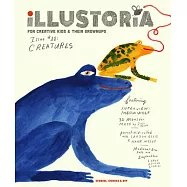 Illustoria: For Creative Kids and Their Grownups: Issue #11: Creatures