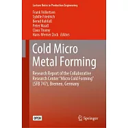 Cold Micro Metal Forming: Research Report of the Collaborative Research Center "Micro Cold Forming" (Sfb 747), Bremen