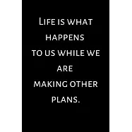 Life is what happens to us while we are making other plans: Journal Journey Diary, 120 page, Motivation, Quotes, Lined