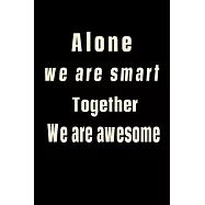 Alone We Are Smart, Together We are Awesome: Lined Notebook / Journal gift for Brother, sister or all family , 120
