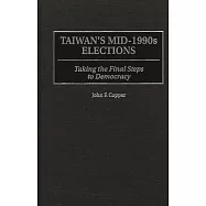 Taiwan’’s Mid-1990s Elections: Taking the Final Step to Democracy