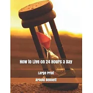 How to Live on 24 Hours a Day: Large Print