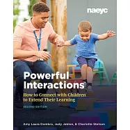 Powerful Interactions: How to Connect with Children to Extend Their Learning, Revised Edition