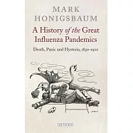 A History of the Great Influenza Pandemics: Death, Panic and Hysteria, 1830-1920