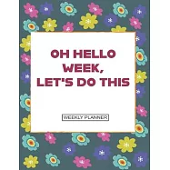 Weekly Planner: Oh, hello week.: Sunday to Saturday tabs. with notes page, beautiful floral cover-Perfect for Planning