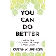 You Can Do Better: Healthy, More God-Centered Relationships in 10 Easy Lessons