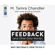 Feedback (and Other Dirty Words): Why We Fear It, How to Fix It