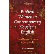 Biblical Women in Contemporary Novels in English: From Margaret Atwood to Jenny Diski