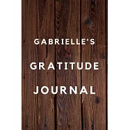 Gabrielle&rsquo;&rsquo;s Gratitude Journal: 2020 New Year Planner Goal Journal Gift for Gabrielle / Notebook / Diary / Unique