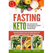 Fasting Keto: Heal Your Body and Extend Your Life Through the Intermittent Fasting Science. Discover his Benefits With Ketogenic Rec