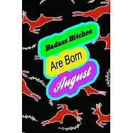 Badass Bitches Are Born In August: funny & cute pocket sized Birthday gag gift, The Family We Choose . size 6&rsquo;&rsquo;X9" 120
