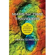 Maps for Time Travelers: How Archaeologists Use Technology to Bring Us Closer to the Past