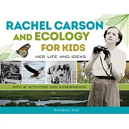 Rachel Carson and Ecology for Kids: Her Life and Ideas, with 21 Activities and Experiments