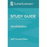 Study Guide: Annihilation by Jeff VanderMeer (SuperSummary)
