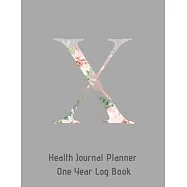X Annual Health Journal Planner One Year Log Book Monogrammed Personalized Initial: Medical Documentation Notebook with Letter X Alphabet Floral (CQS.