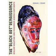 The Black Art Renaissance: African Sculpture and Modernism Across Continents