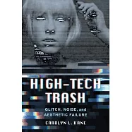 High-Tech Trash: Glitch, Noise, and Aesthetic Failure