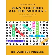 Train Your Brain Can You Find All the Words ? Find Each Word If Yo Can Easy to Hard 100 Various Puzzles: Word Search