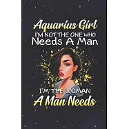 Aquarius: 150 Pages - Large (6 x 9 inches) Aquarius Girl Not The One Who Needs A Man I&rsquo;&rsquo;m The Woman A Man Needs Zodiac