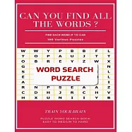 Can You Find All the Words ? Find Each Word If Yo Can 100 Various Puzzles Train Your Brain Puzzle Word Search Book Easy