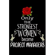 Only The Strongest Women become ProjectManagers: Appreciation Notebook/Journal Homebook For your favorite Project