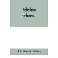 Bibliotheca Hantoniensis; a list of books relating to Hampshire, including magazine references