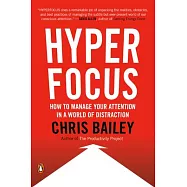 Hyperfocus: How to Manage Your Attention in a World of Distraction