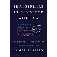 Shakespeare in a Divided America: What His Plays Tell Us about Our Past and Future