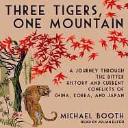 Three Tigers, One Mountain: A Journey Through the Bitter History of China, Korea, and Japan