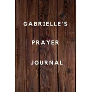 Gabrielle&rsquo;&rsquo;s Prayer Journal: Prayer Journal Planner Goal Journal Gift for Gabrielle / Notebook / Diary / Unique