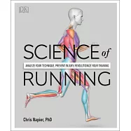 Science of Running: Analyze Your Technique, Prevent Injury, Revolutionize Your Training