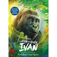 The One and Only Ivan Movie Tie-In Edition: My Story
