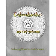 Catcentricity: My Cat Gets Me: Coloring Book for Cat Lovers