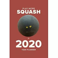 Play More Squash In 2020 - Year Planner: Personal Daily Organizer