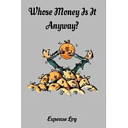 Whose Money Is It Anyway? Expense Log: A 100 page, 6 x 9 Journal to track your income and expenses.